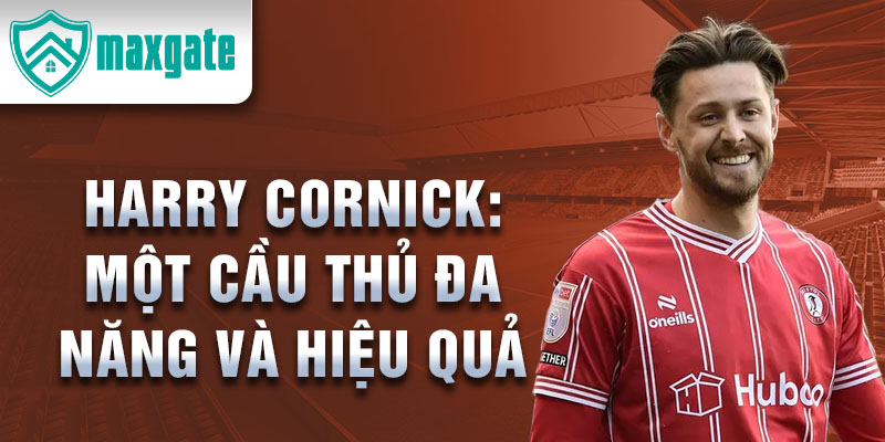 Harry Cornick: Một cầu thủ đa năng và hiệu quả