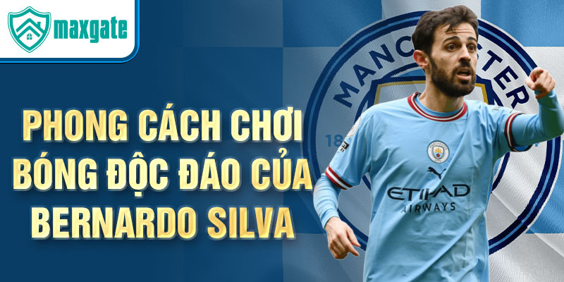 Phong cách chơi bóng độc đáo của bernardo silva