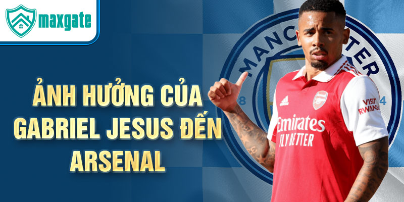 Ảnh hưởng của Gabriel Jesus đến Arsenal