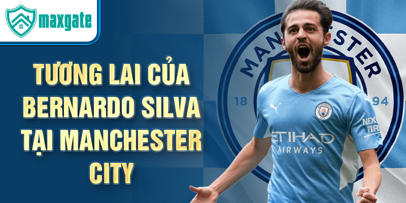 Tương lai của Bernardo Silva tại Manchester City