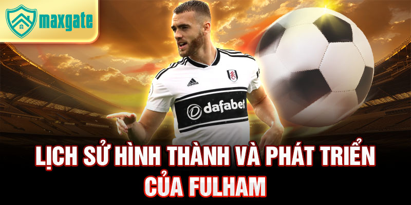 Lịch sử hình thành và phát triển của fulham 