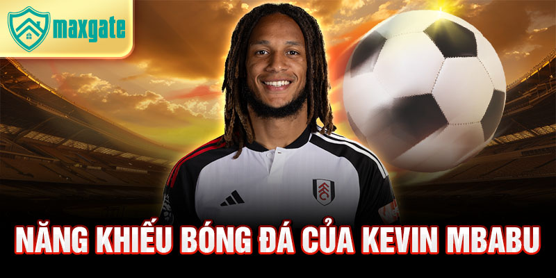 Năng khiếu bóng đá của kevin mbabu 