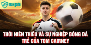 Thời niên thiếu và sự nghiệp bóng đá trẻ của tom cairney