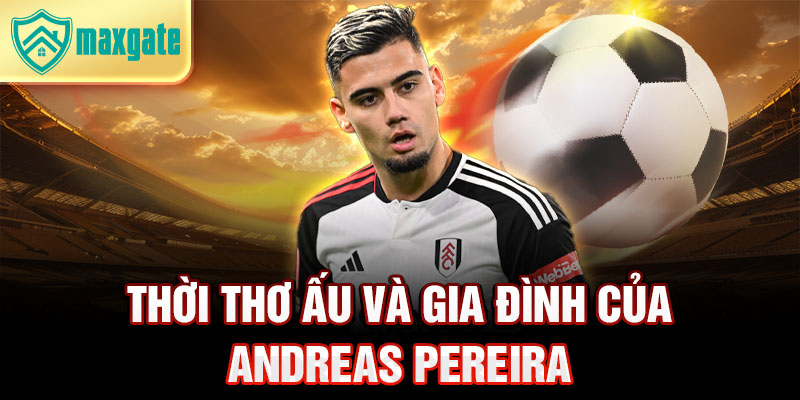 Thời thơ ấu và gia đình của andreas pereira