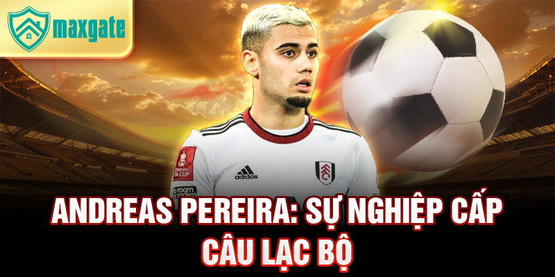 Andreas Pereira: sự nghiệp cấp câu lạc bộ