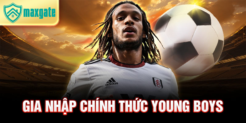 Gia nhập chính thức Young Boys