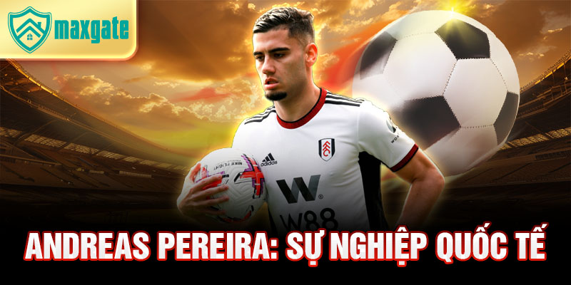 Andreas Pereira: sự nghiệp quốc tế