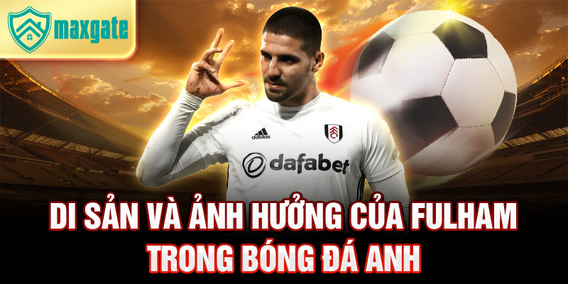 Di sản và ảnh hưởng của Fulham trong bóng đá Anh