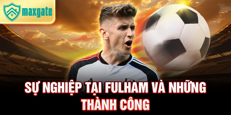 Sự nghiệp tại Fulham và những thành công