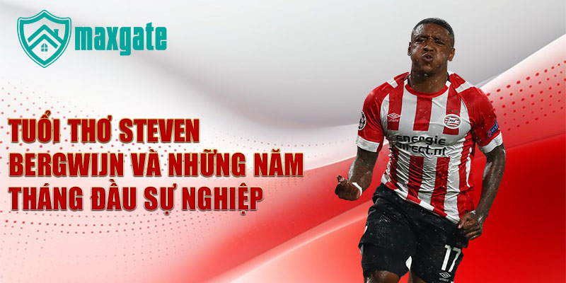 Tuổi thơ steven bergwijn và những năm tháng đầu sự nghiệp