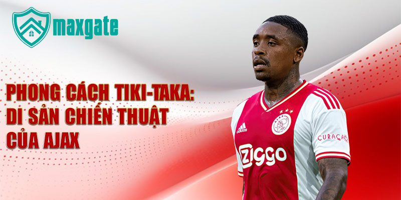 Phong cách Tiki-Taka: di sản chiến thuật của Ajax