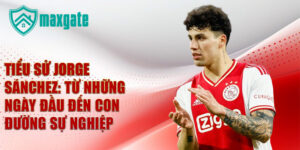 Tiểu sử jorge sánchez: từ những ngày đầu đến con đường sự nghiệp