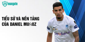 Tiểu sử và nền tảng của daniel muñoz