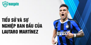 Tiểu sử và sự nghiệp ban đầu của lautaro martínez